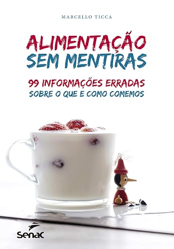 Alimentação sem mentiras: 99 informações erradas sobre o que e como comemos