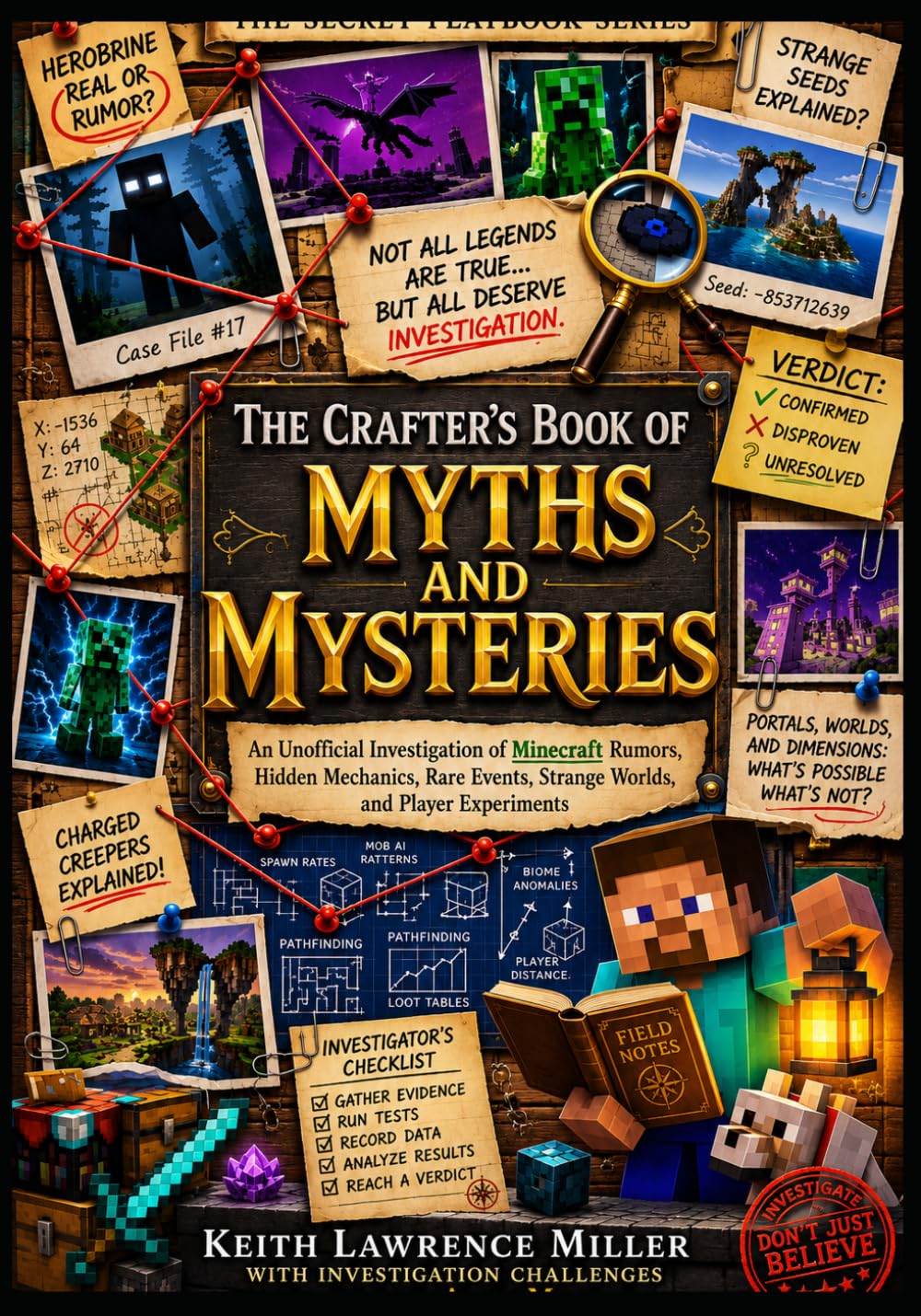The Crafter's Book of Myths and Mysteries: An Unofficial Investigation of Minecraft Rumors, Hidden Mechanics, Rare Events, Strange Worlds, and Player Experiments