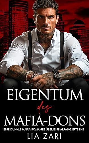 Eigentum des Mafia-Dons: Eine dunkle Mafia-Romanze über eine arrangierte Ehe (Die besitzergreifenden Mafiakönige 17)