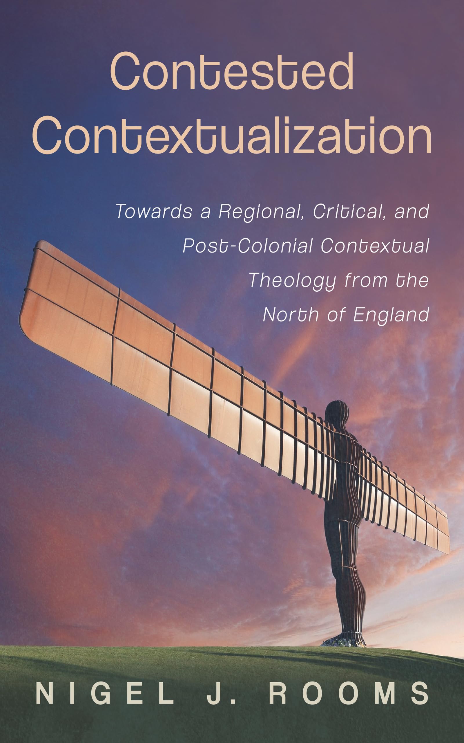 Contested Contextualization: Towards a Regional, Critical, and Post-Colonial Contextual Theology from the North of England