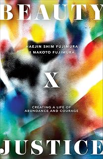 Beauty and Justice: Creating a Life of Abundance and Courage (How Art, Gratitude, and Generosity Transform Advocacy and Prevent Burnout)