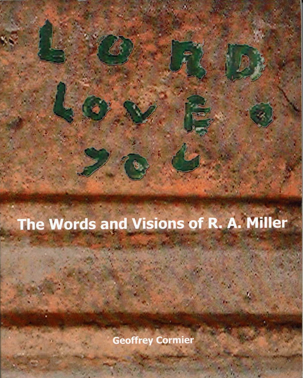 Lord Love You The Words and Visions of R.a. Miller Geoffrey Cormier