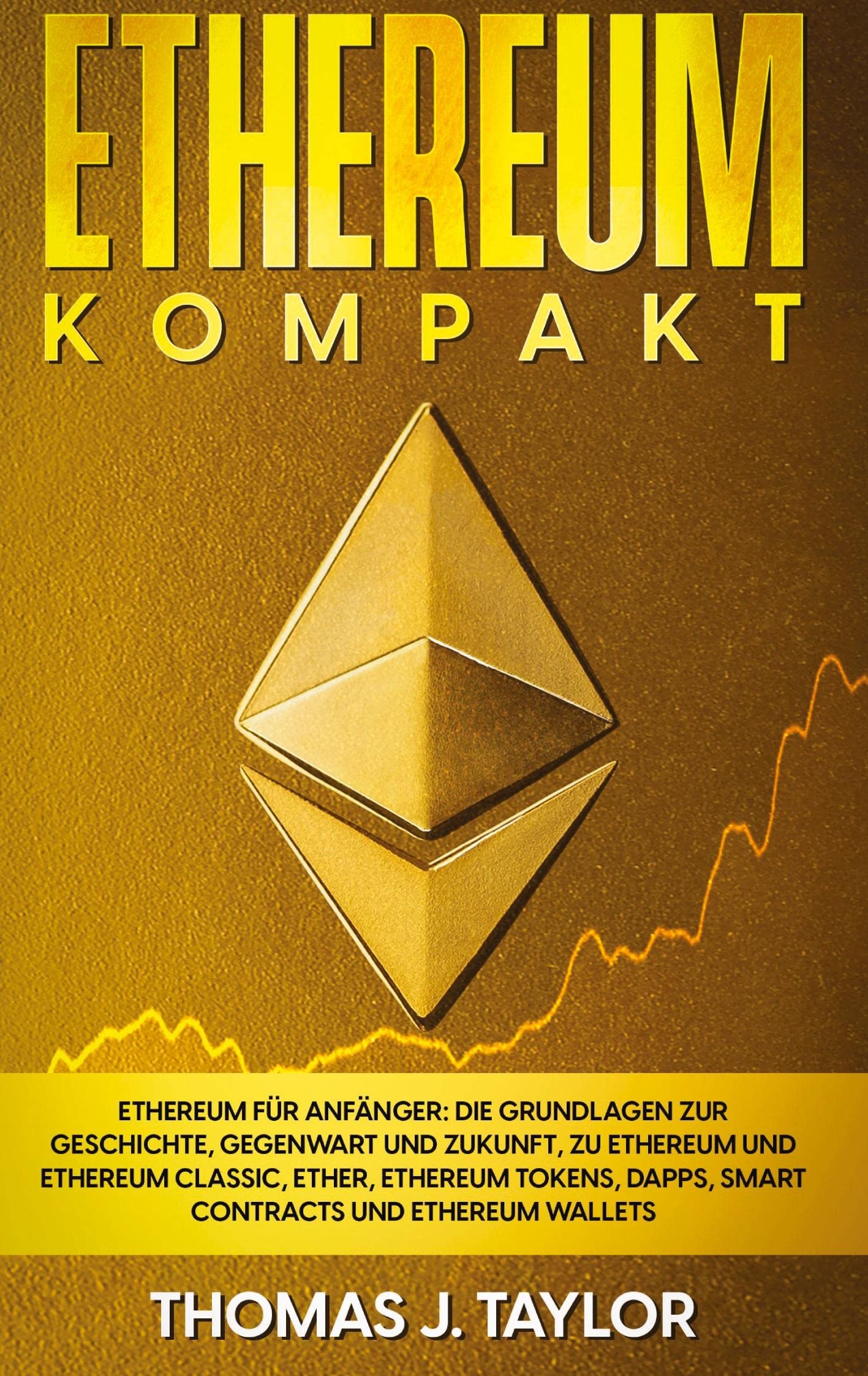 Amazon.co.jp: Ethereum kompakt: Ethereum fuer Anfaenger: Die Grundlagen zur  Geschichte, Gegenwart und Zukunft, zu Ethereum und Ethereum Classic, Ether,  Ethereum Tokens, DApps, Smart Contracts und Ethereum Wallets : Taylor,  Thomas J.: 洋書