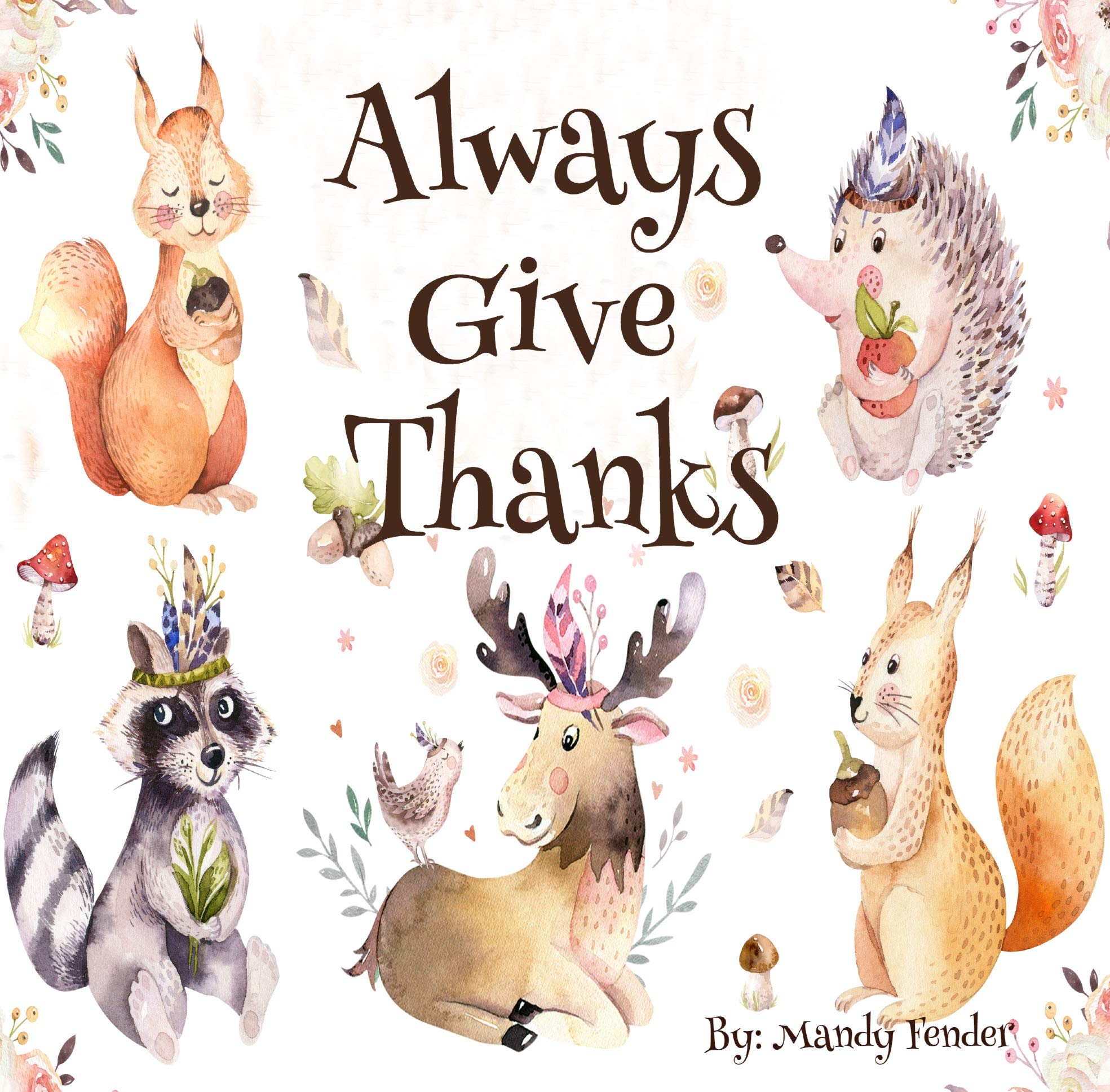 Always Give Thanks: A Book of Gratitude for the Big and Small Things in Life for Kids