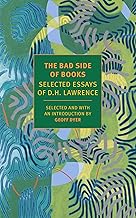The Bad Side of Books: Selected Essays of D.H. Lawrence (New York Review Books Classics)