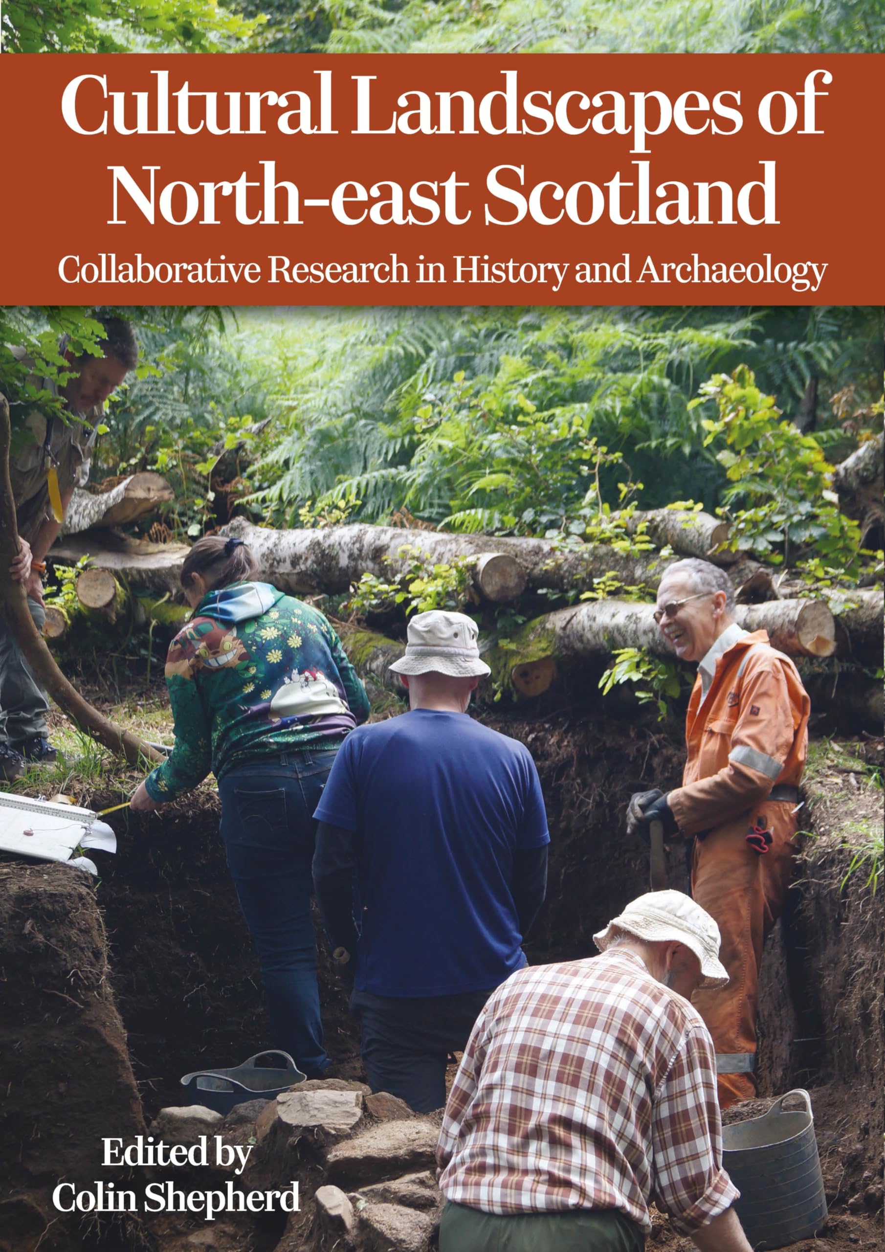 Cultural Landscapes of North-east Scotland : Collaborative Research in History and Archaeology