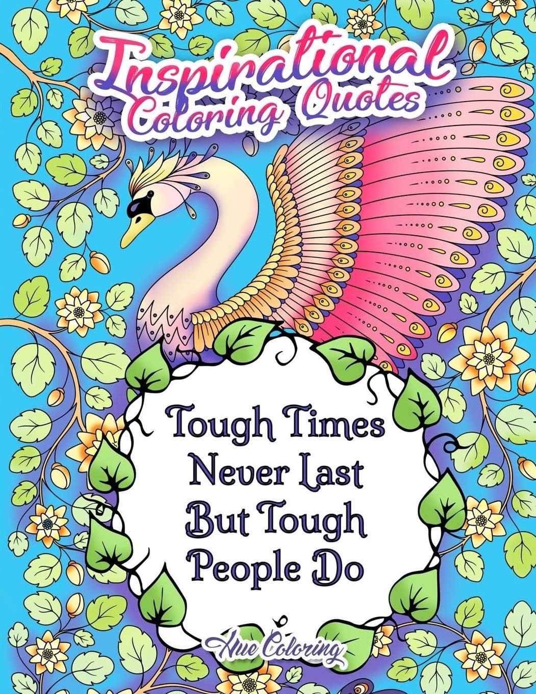 Tough Times Never Last Inspirational Coloring Quotes: An Adult Coloring Book