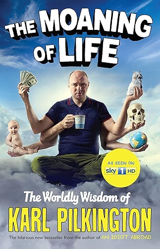 Moaning of Life: The Worldly Wisdom of Karl Pilkington: The Worldly Wisdom of Karl Pilkington
