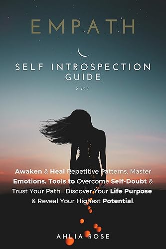 Empath Self Introspection Guide 2 in 1: Awaken &amp; Heal Repetitive Patterns. Master Emotions, Tools to Overcome Self-Doubt &amp; Trust Your Path. Discover Your Life Purpose &amp; Reach Your Highest Potential