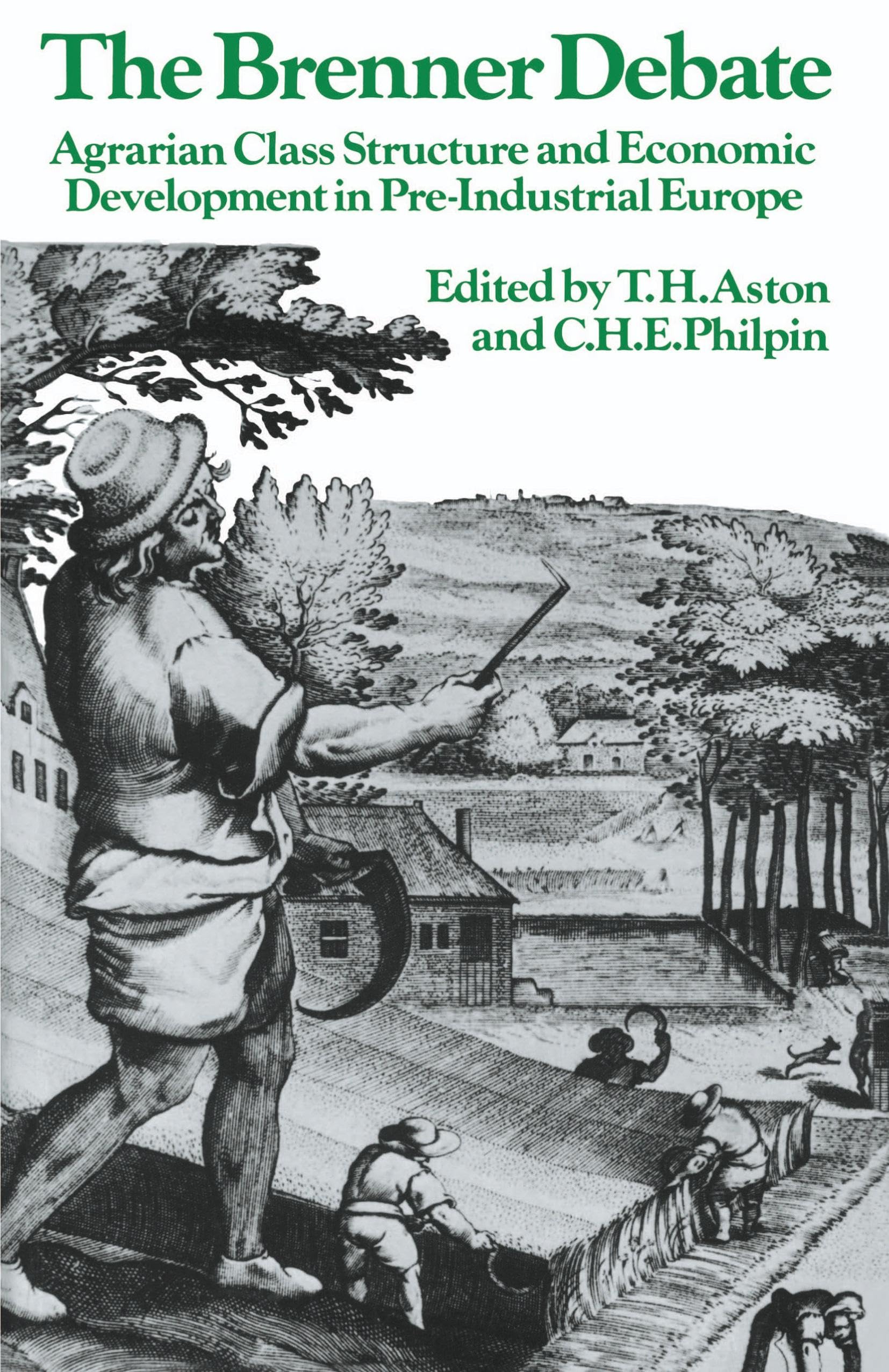 The Brenner Debate: Agrarian Class Structure and Economic Development in Pre-industrial Europe (Past and Present Publications)
