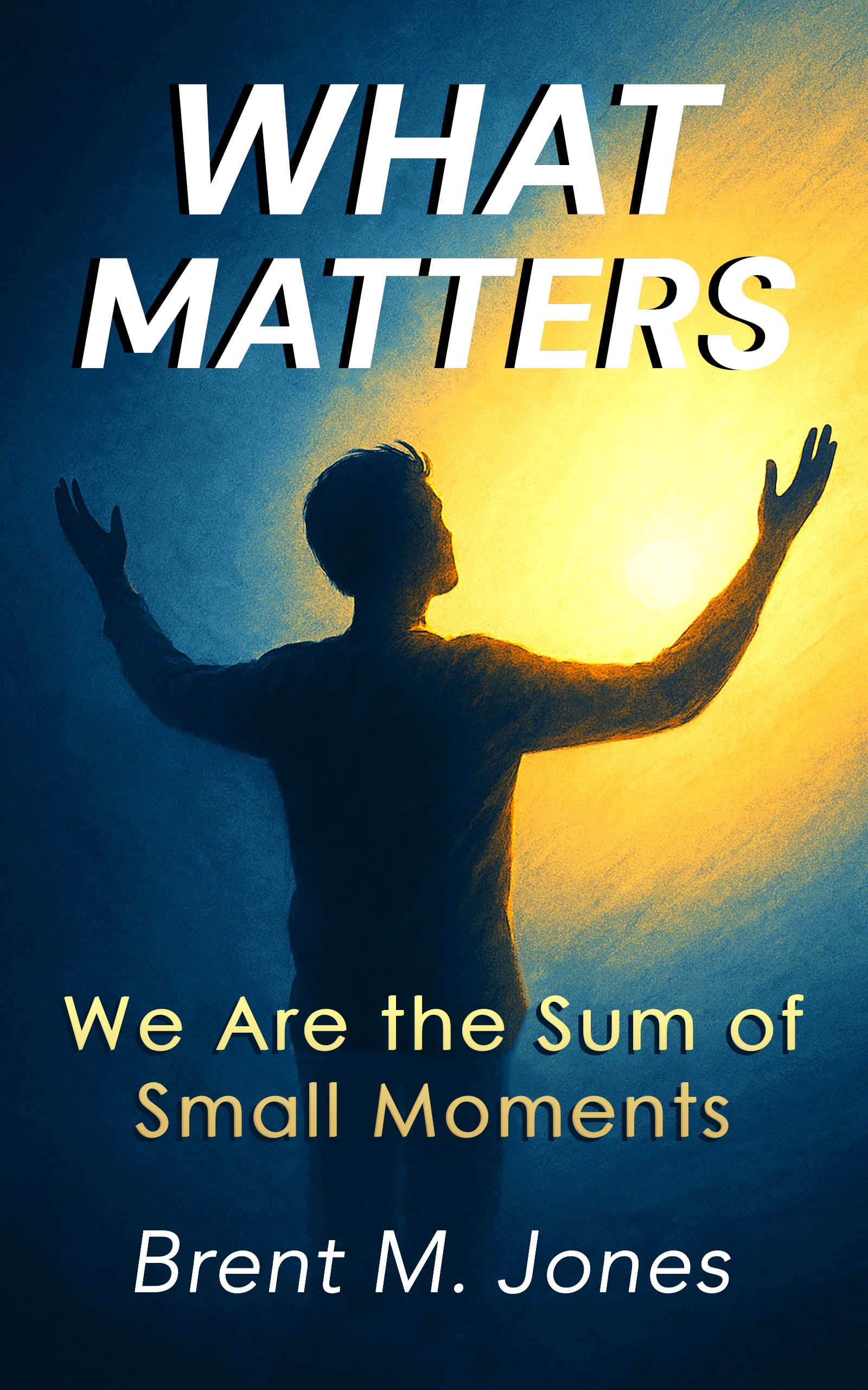 What Matters: We Are the Sum of Small Moments