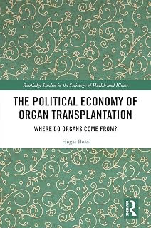 The Political Economy of Organ Transplantation: Where Do Organs Come From? (Routledge Studies in the Sociology of Health and Illness)