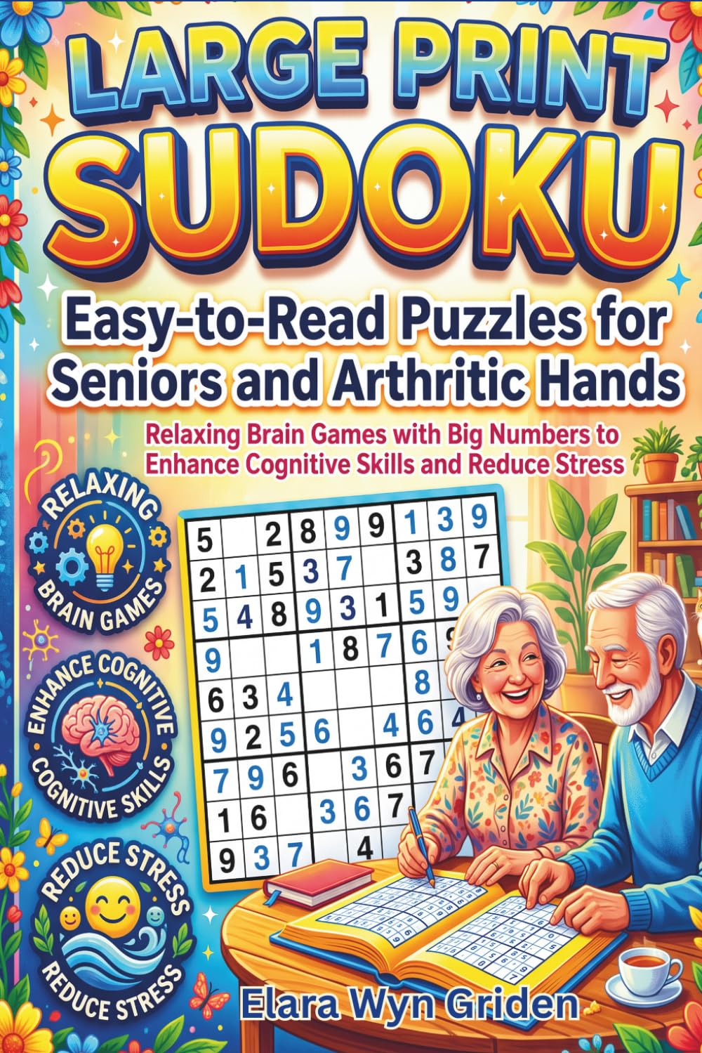 Large Print Sudoku: Easy-to-Read Puzzles for Seniors and Arthritic Hands: Relaxing Brain Games with Big Numbers to Enhance Cognitive Skills and Reduce Stress