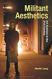 Militant Aesthetics: Art Activism in the 21st Century