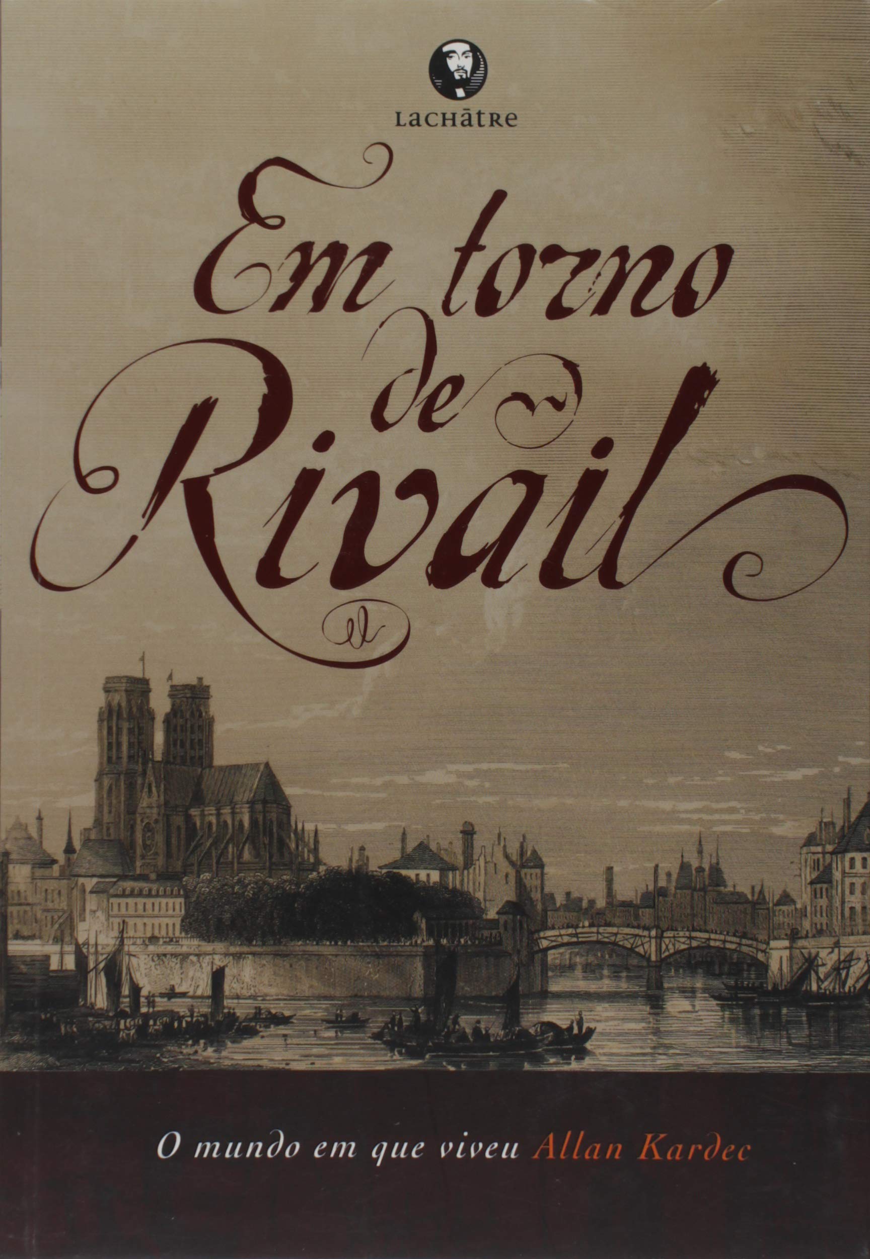 Allan Kardec y el mundo de Rivail: libro histórico sobre el espiritismo en el siglo XIX