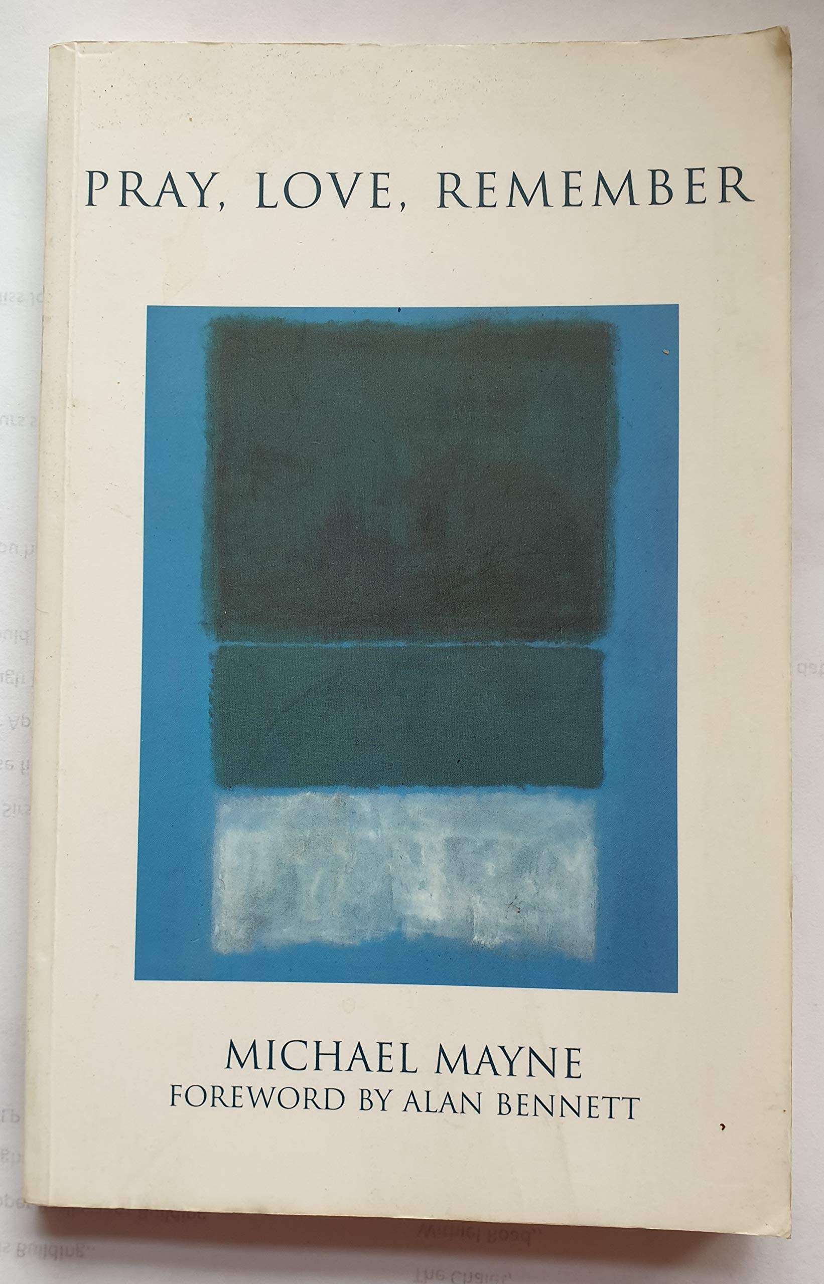 Pray, Love, Remember: 17 By Michael Mayne,Alan Bennett