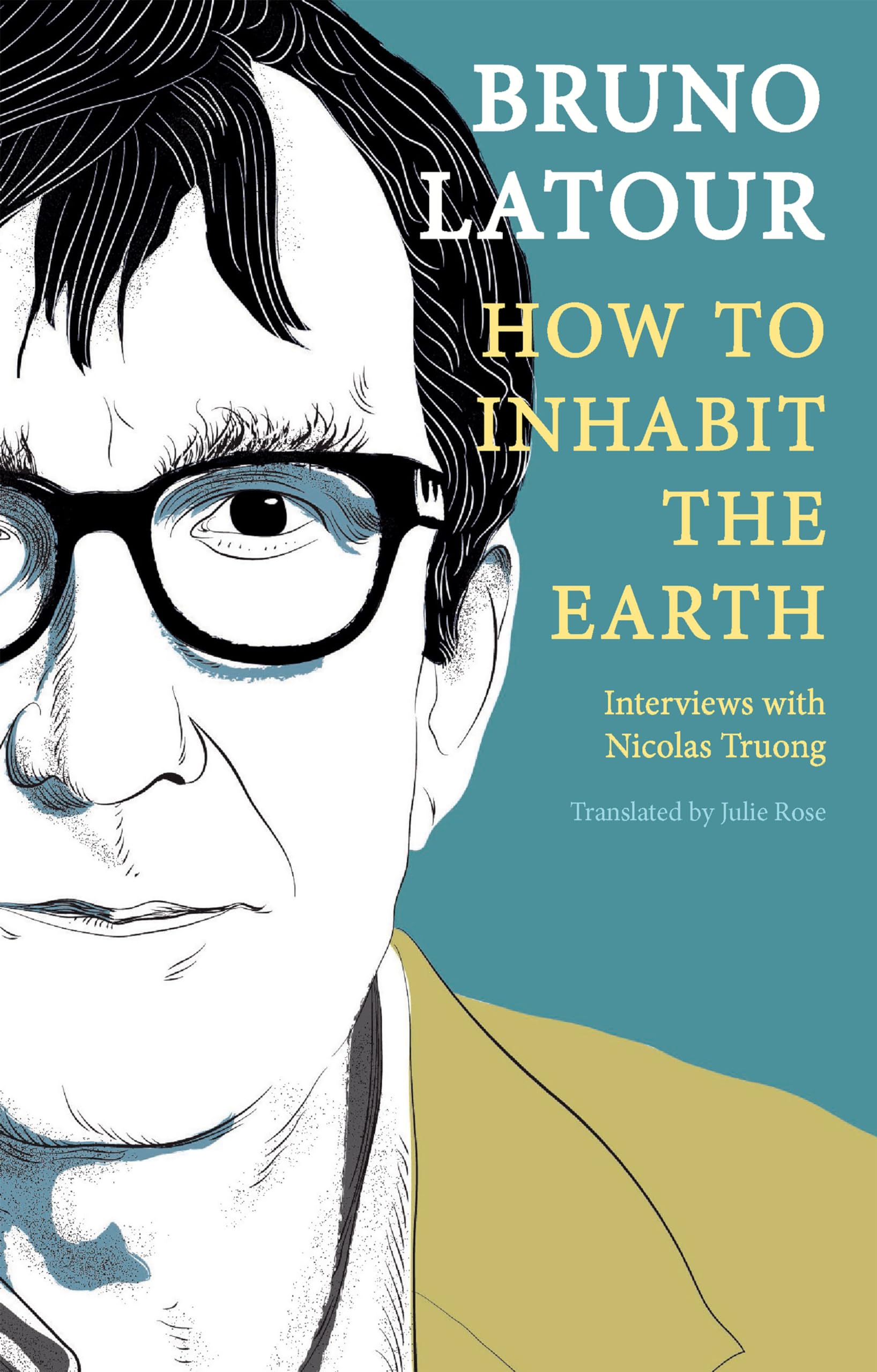 How to Inhabit the Earth: Interviews with Nicolas Truong.by Latour, Rose PB**