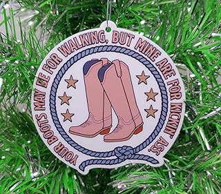 Western Cowgirl Ornament - Your Boots May Be for Walking, But Mine are for Kickin Ass