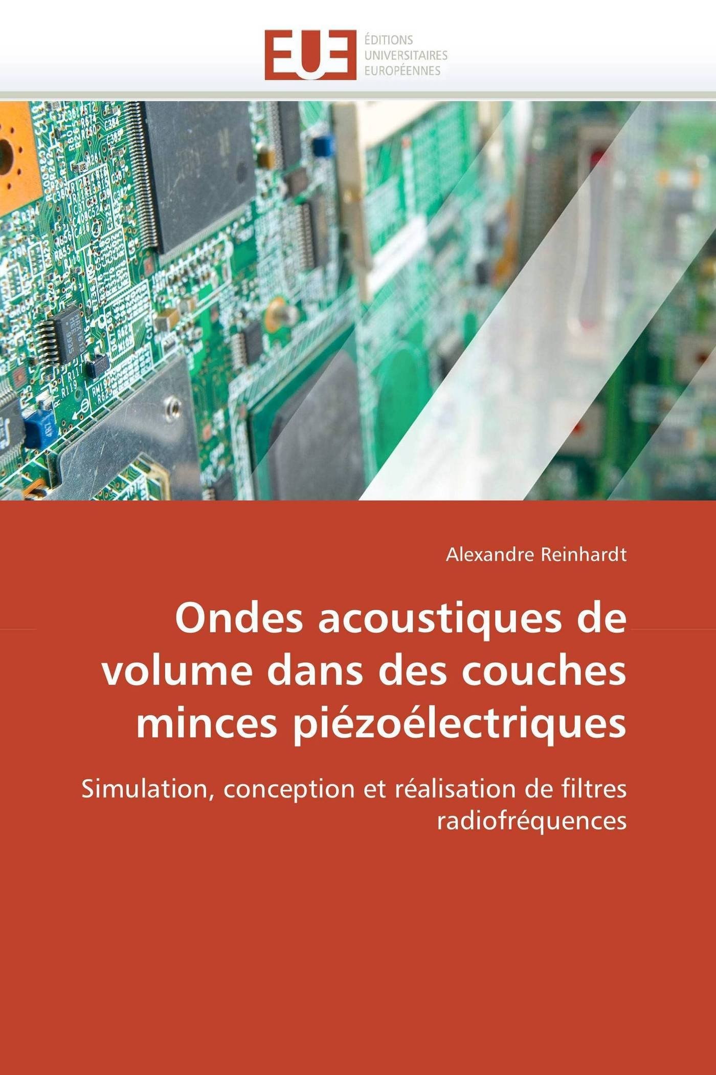 Ondes acoustiques de volume dans des couches minces piézoélectriques: Simulation, conception et réalisation de filtres radiofréquences (Omn.Univ.Europ.)