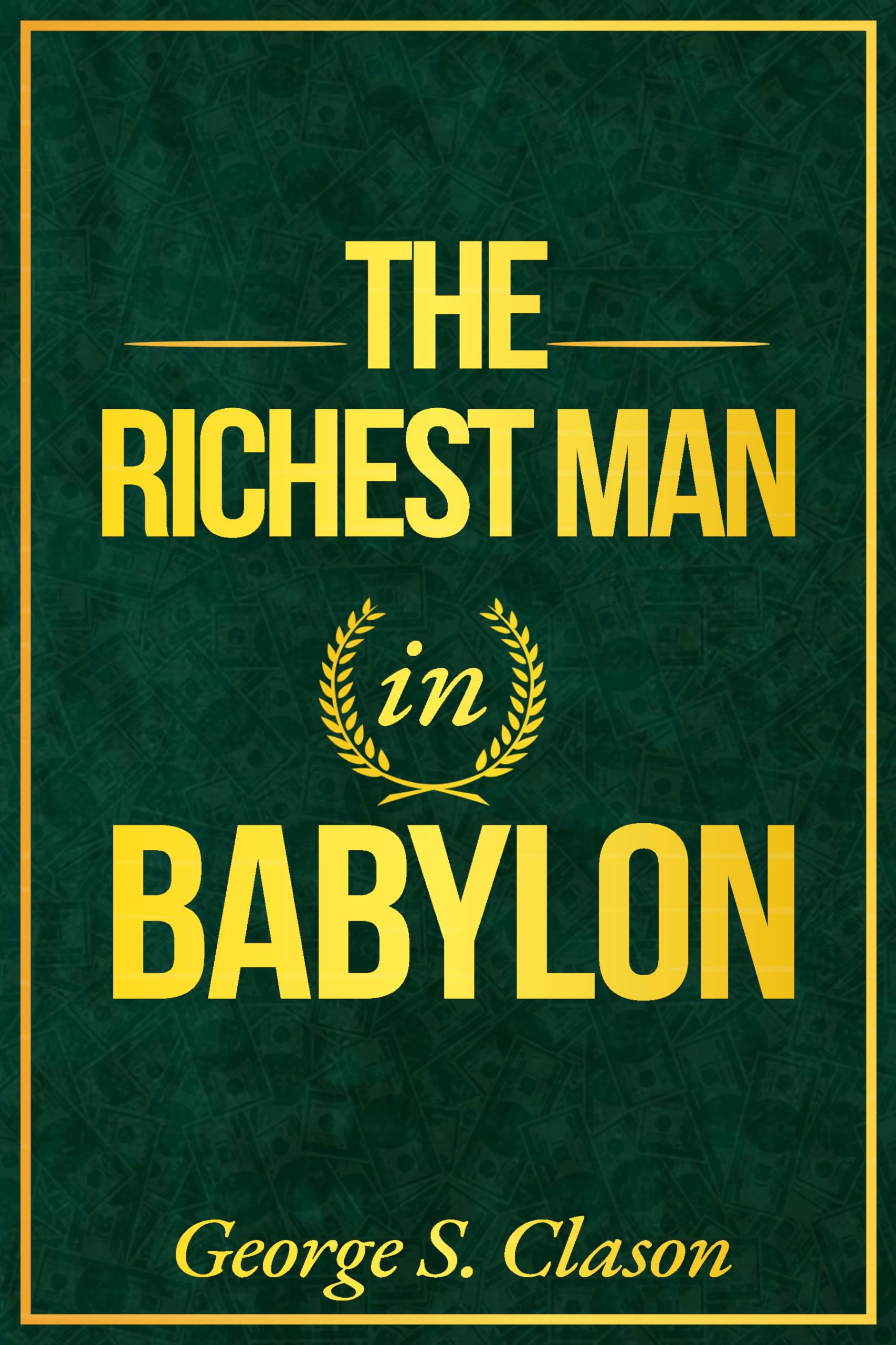 The Richest Man in Babylon: A Modern Translation of the Original 1926 Classic - this 2025 edition reveals the Ancient Wealth Formula used for centuries to keep, grow and protect your money.