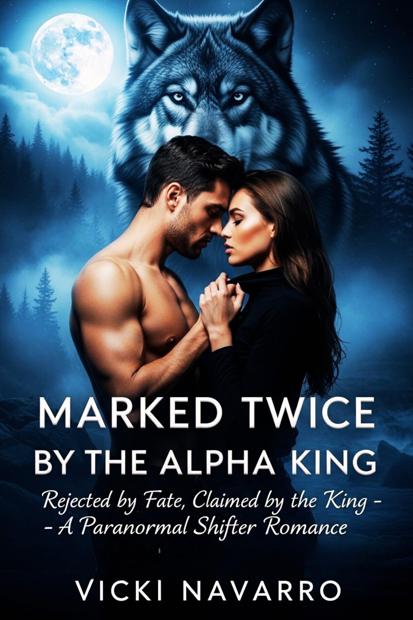 Marked Twice By The Alpha King: Rejected by Fate Claimed by the King – A Paranormal Shifter Romance.