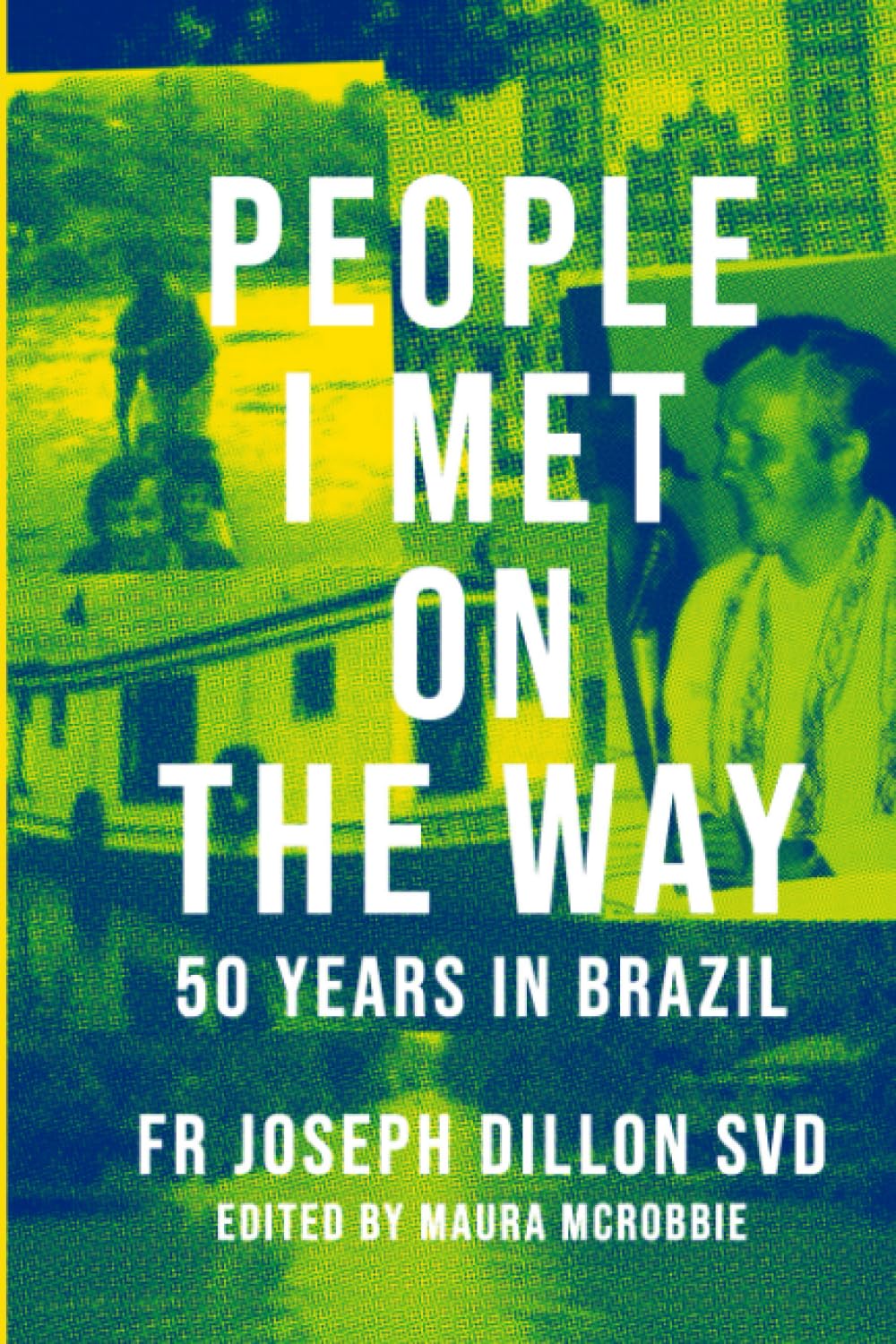 People I Met On the Way: 50 Years in Brazil