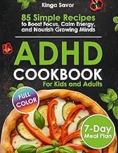 ADHD COOKBOOK: 85 Simple Recipes to Boost Focus, Calm Energy, and Nourish Growing Minds. (Healthy Simple Cooking for Beginners (simple dish, under 30 minutes))