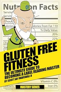 Gluten Free Fitness: The Ultimate Guide to Becoming a Label Reading Master (Gluten Free Fitness Mastery Book 2)