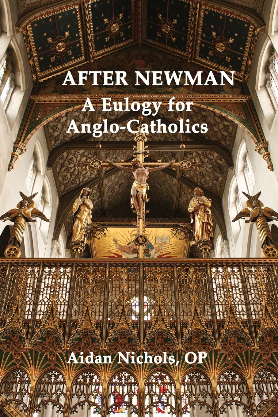 After Newman: A Eulogy for Anglo-Catholics 1845-1965