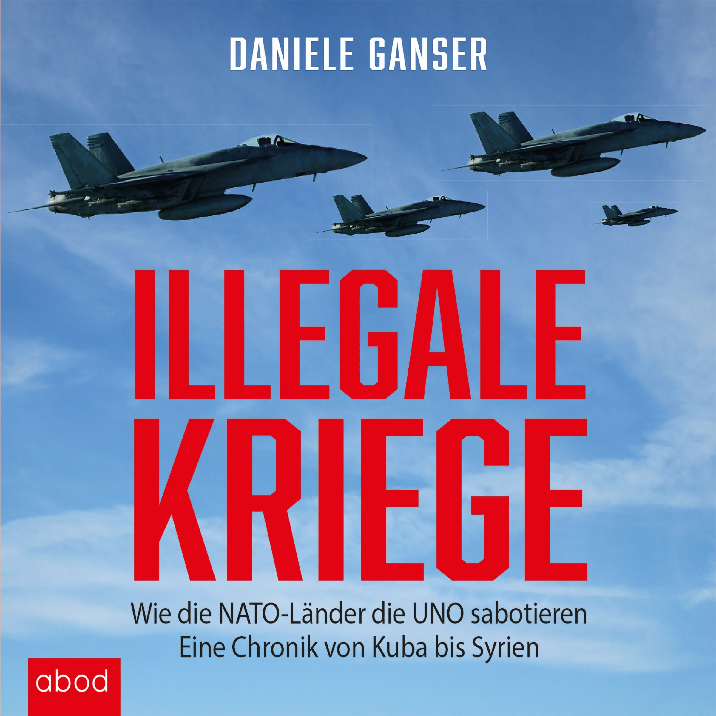 Cover art for Illegale Kriege: Wie die NATO-L&auml;nder die UNO sabotieren - Eine Chronik von Kuba bis Syrien