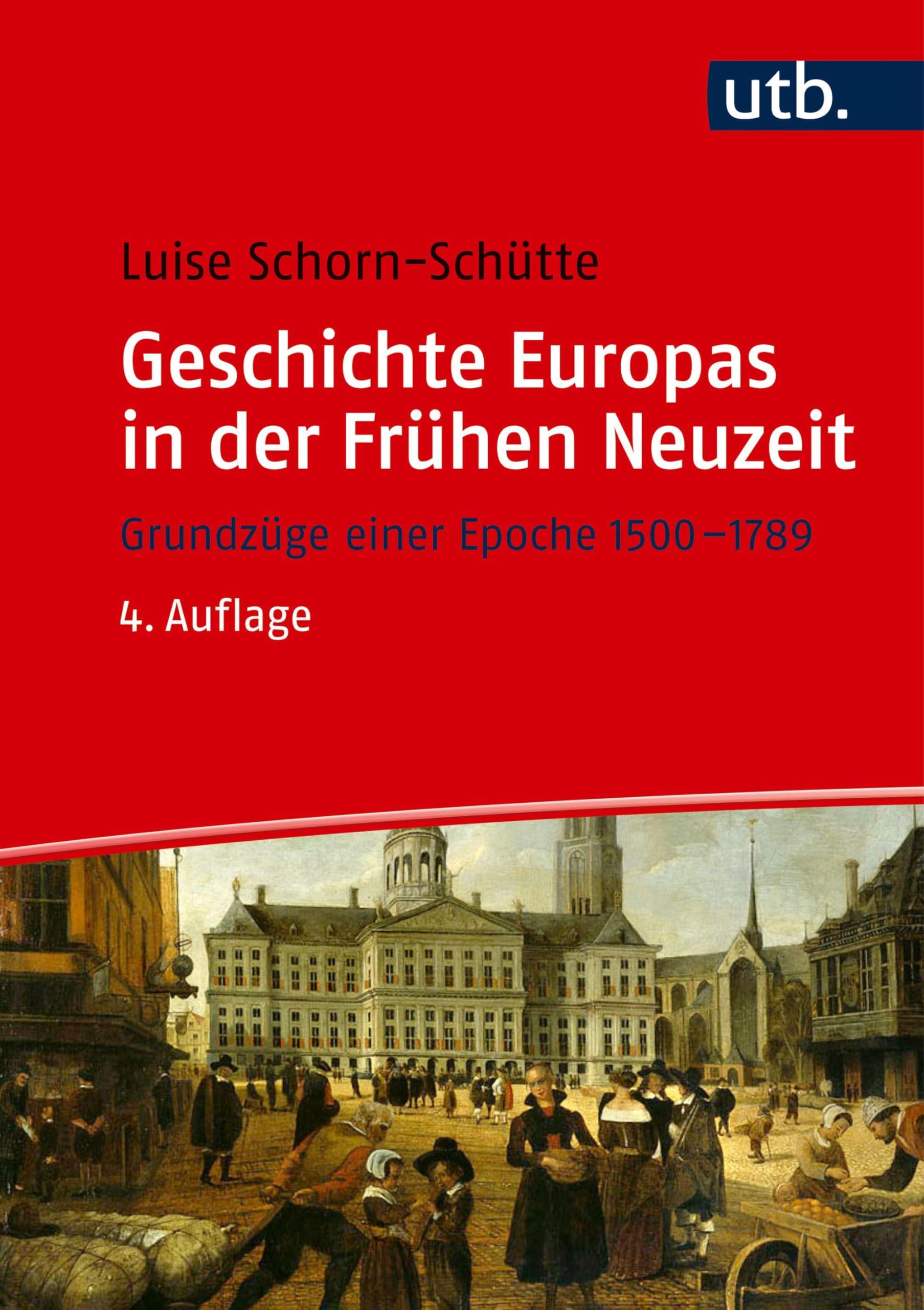 Geschichte Europas in der Frühen Neuzeit: Grundzüge einer Epoche 1500-1789