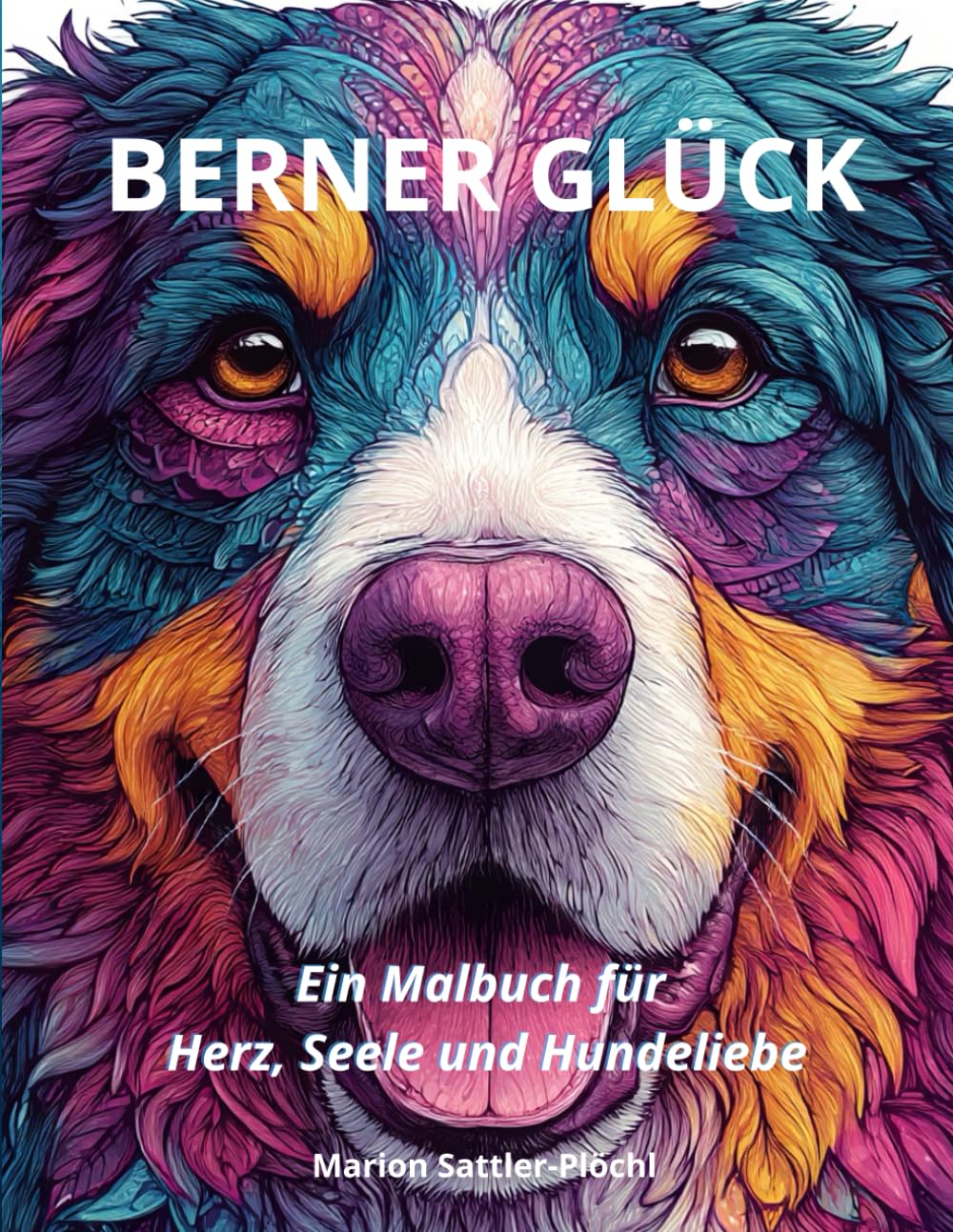 Berner Glück: Ein Malbuch für Herz, Seele und Hundeliebe