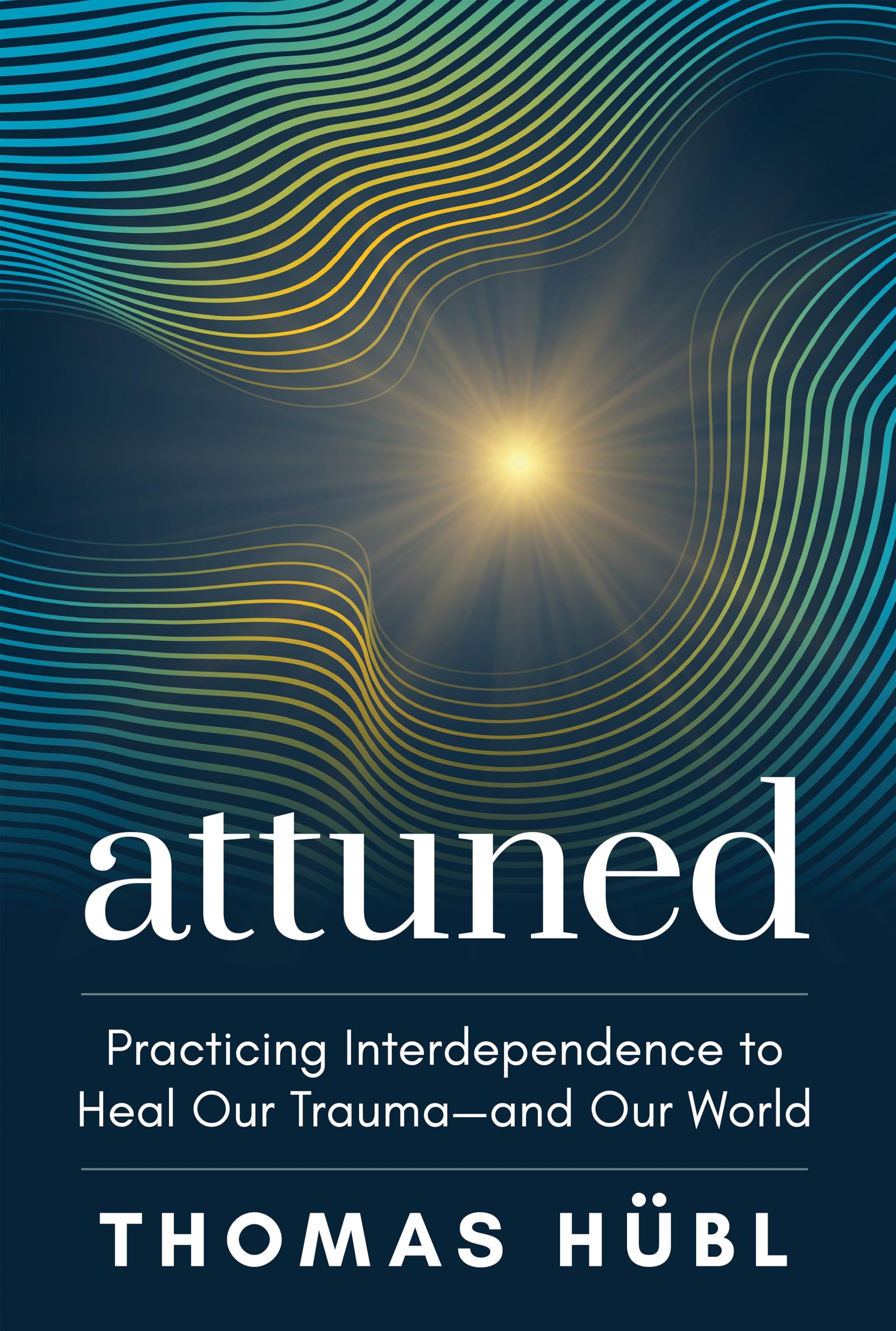 Attuned: Practicing Interdependence to Heal Our Trauma―and Our World