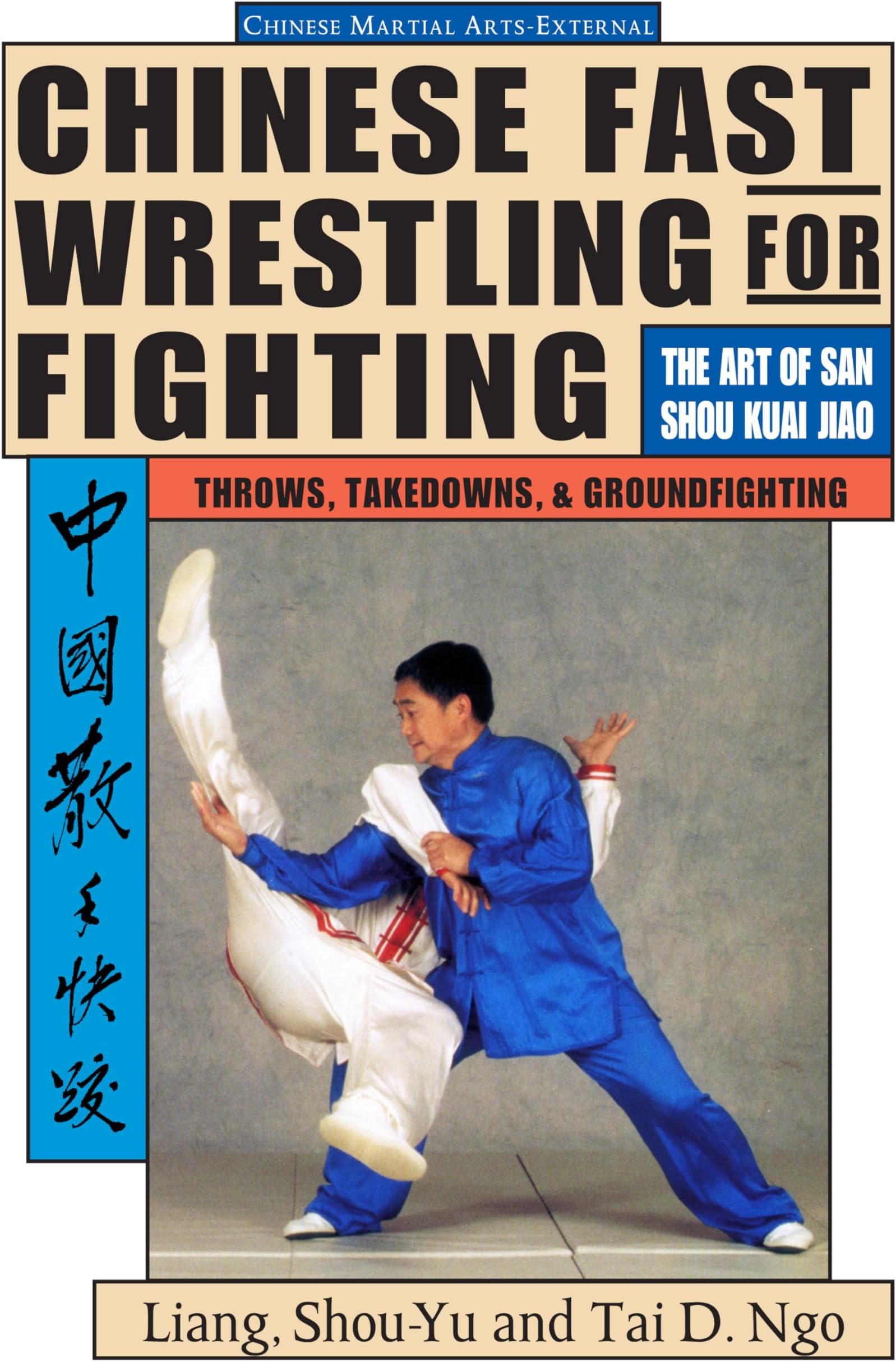 Chinese Fast Wrestling for Fighting: The Art of San Shou Kuai Jiao Throws, Takedowns, & Ground-Fighting: THe Art of San Shou Kuai Jiao