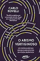 O abismo vertiginoso: Um mergulho nas ideias e nos efeitos da física quântica