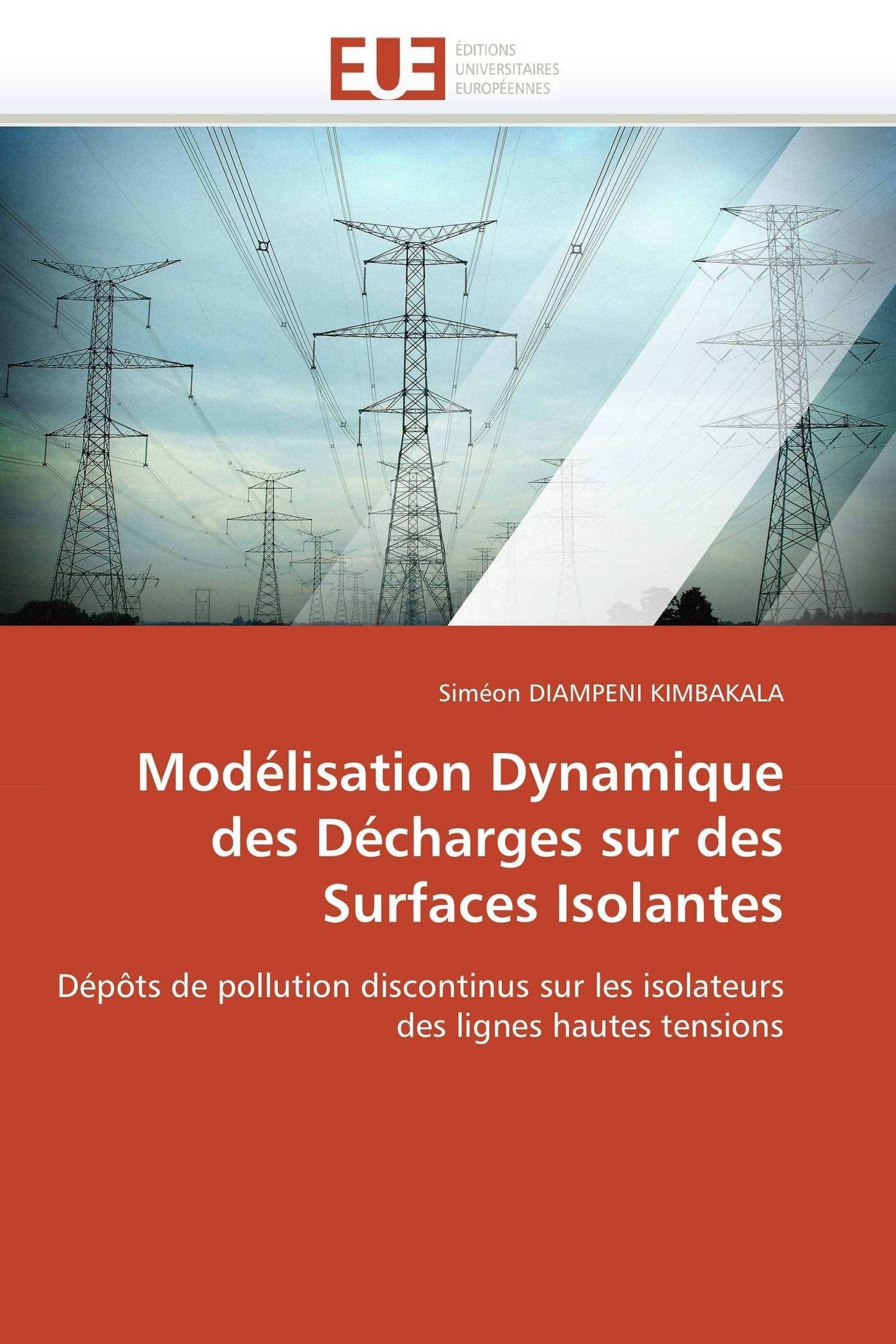 Modélisation Dynamique des Décharges sur des Surfaces Isolantes: Dépôts de pollution discontinus sur les isolateurs des lignes hautes tensions (Omn.Univ.Europ.)