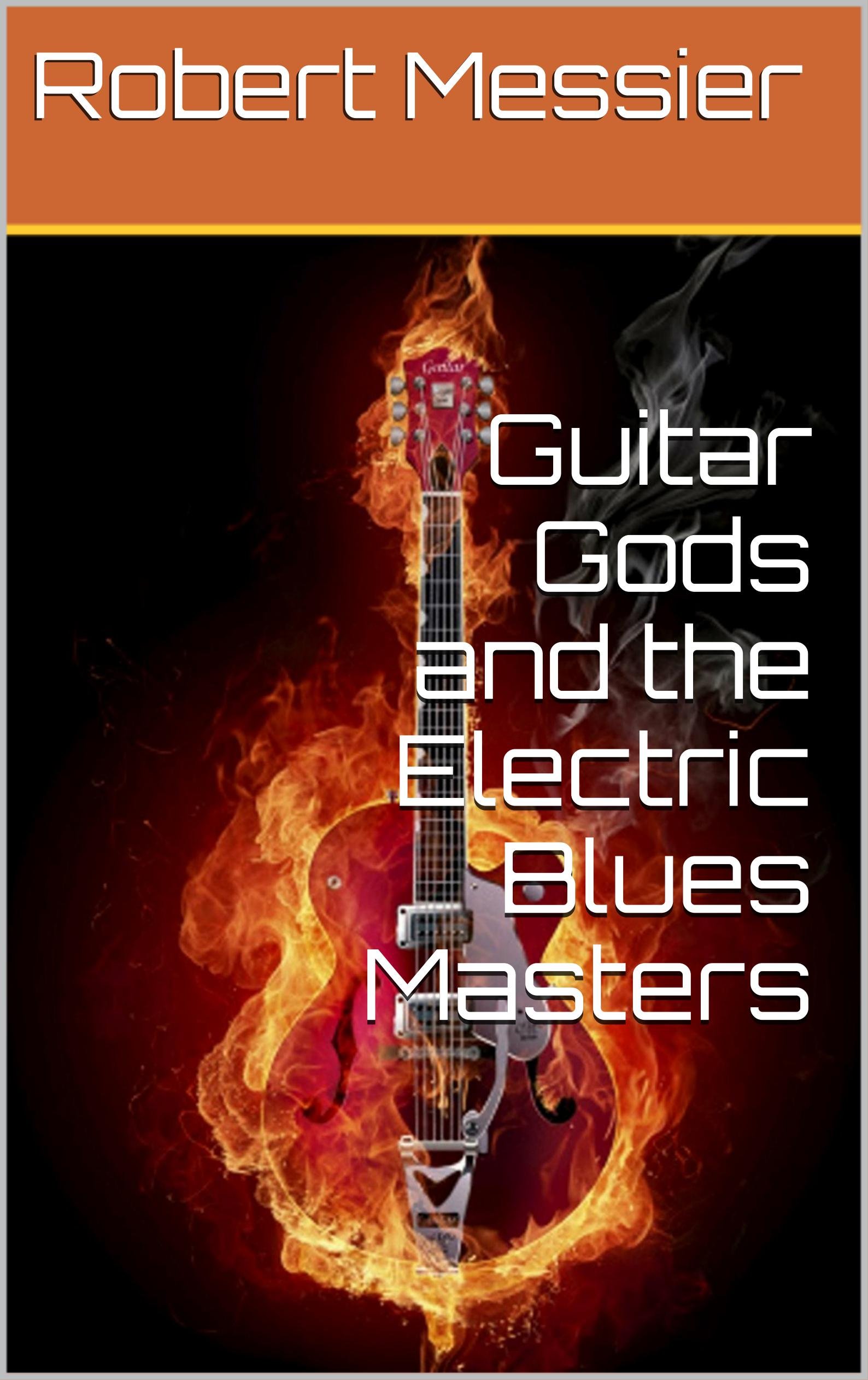 Guitar Gods and the Electric Blues Masters