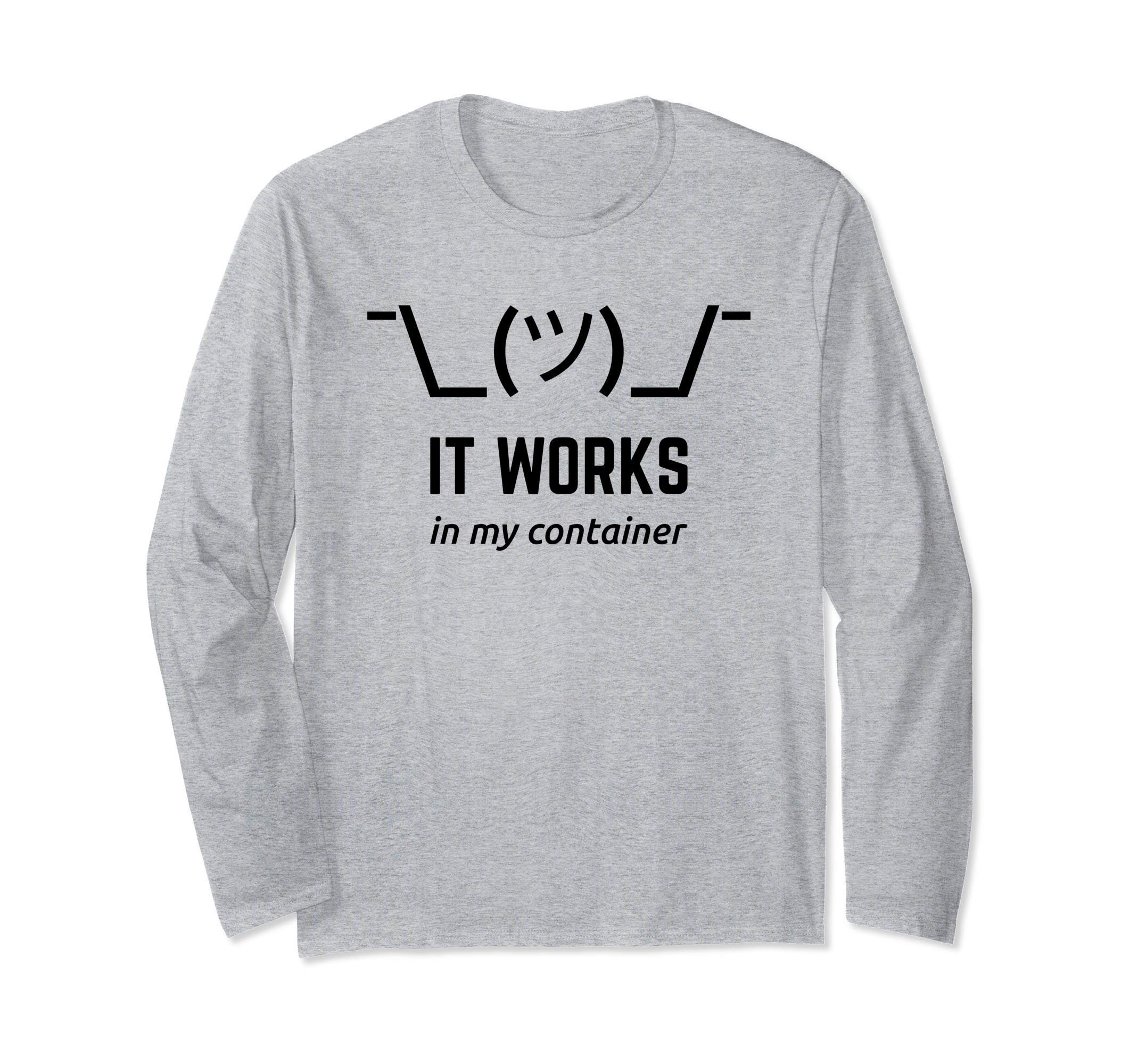 Geeksta DevOps MerchandiseIt Works In My Container Funny Black Desgin for Developers Long Sleeve T-Shirt