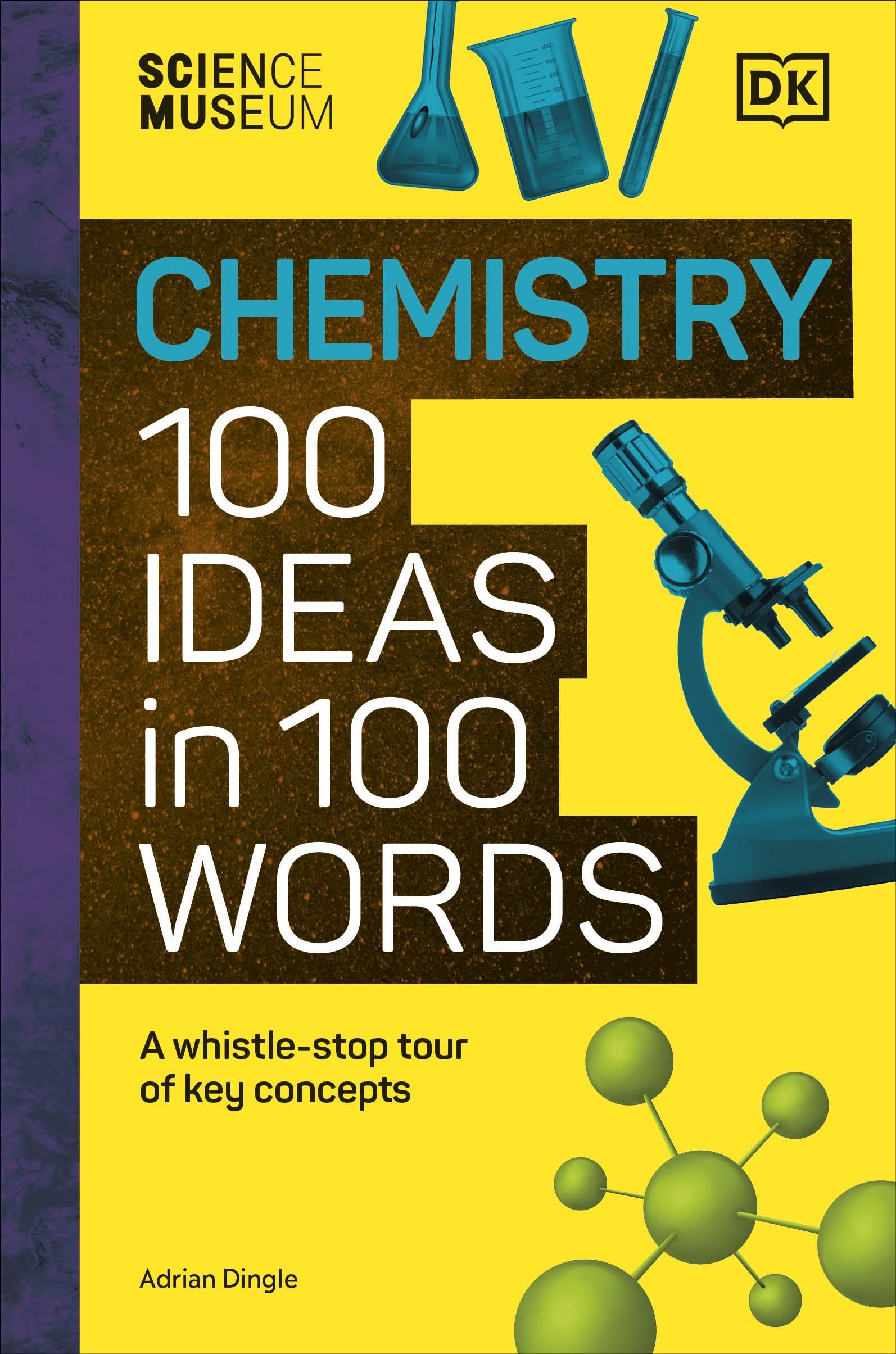 The Science Museum Chemistry 100 Ideas in 100 Words: A Whistle-Stop Tour of Chemistry’s Key Concepts