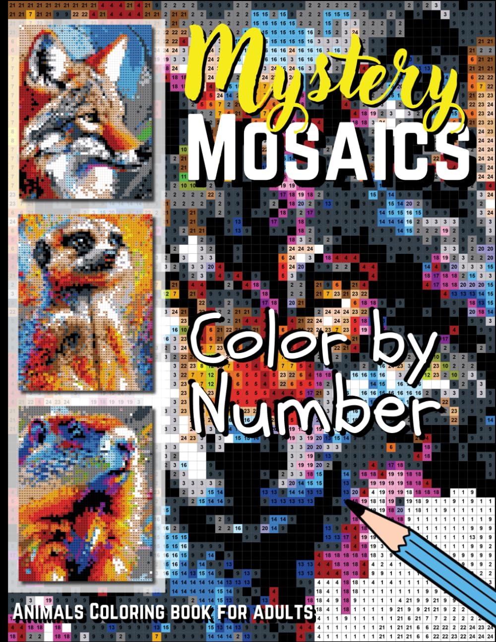 Mystery Mosaics Color by Number: Colorful Animals Coloring Book for Adults – A Relaxing Adventure with Stunning Creatures