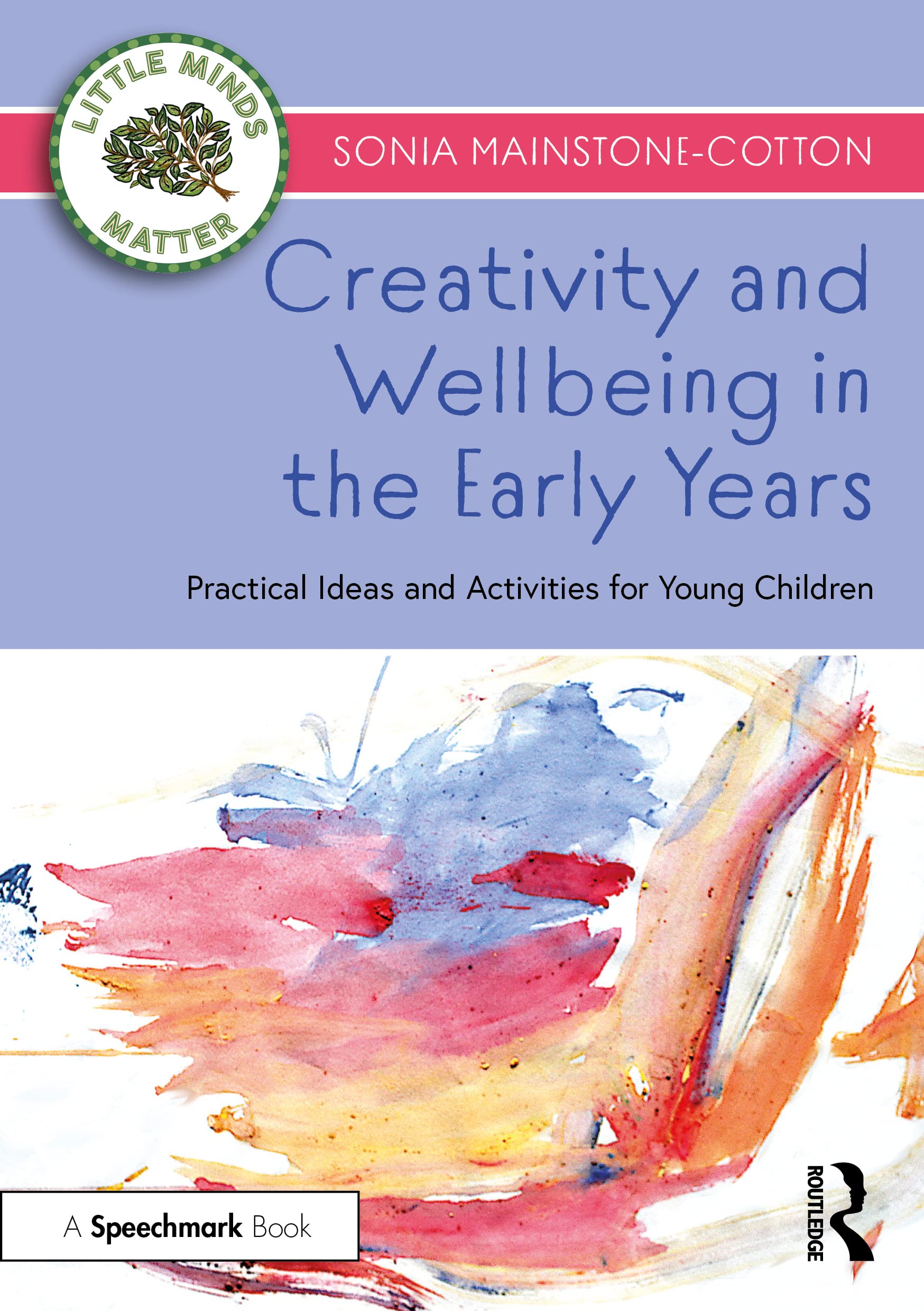 Creativity and Wellbeing in the Early Years: Practical Ideas and Activities for Young Children (Little Minds Matter)