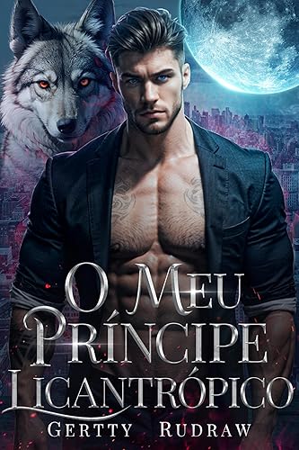 O Meu Príncipe Licantrópico: Um Romance de Lobisomem Bilionário com Bebê Secreto e Companheira Rejeitada (Companheiro Lobo Real Livro 1)