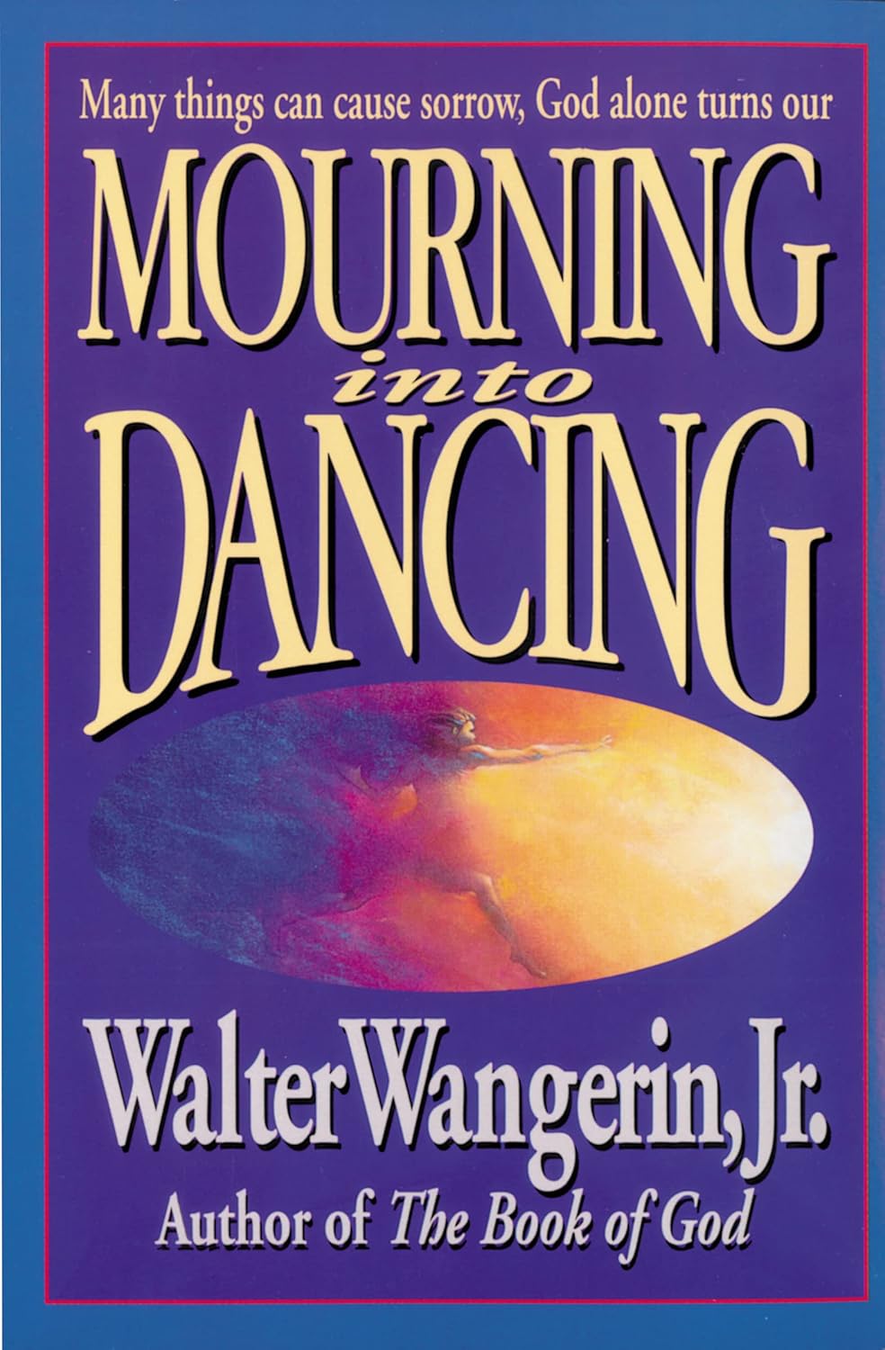 Mourning Into Dancing Many Things Can Cause Sorrow, God Alone