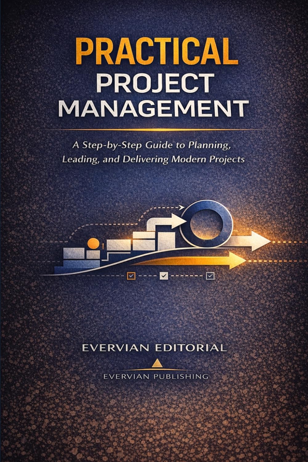 Practical Project Management: A Step-by-Step Guide for Beginners and Accidental Project Managers to Plan, Lead, and Deliver Predictive, Agile, and ... Outliers Professional Skills Series)