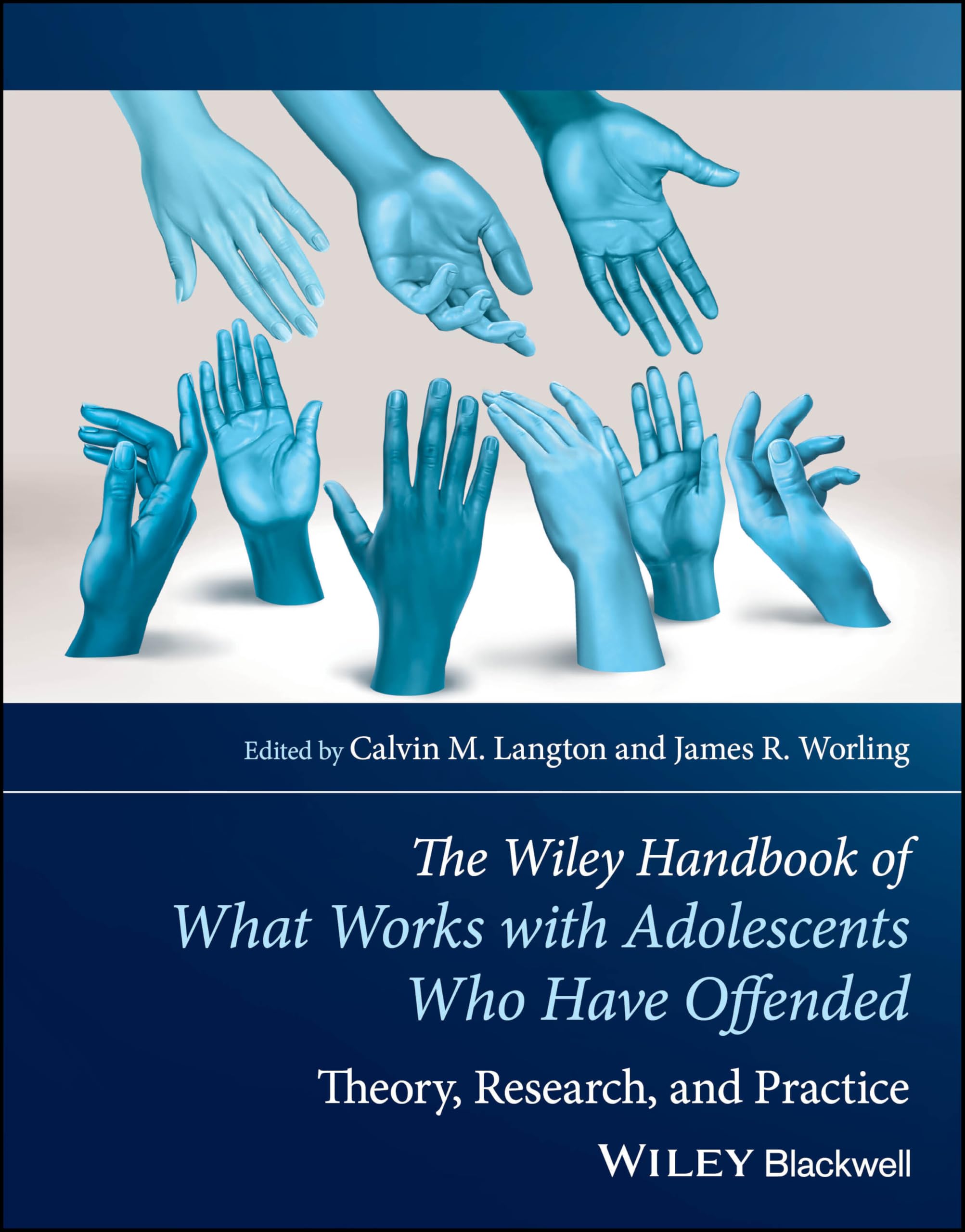 The Wiley Handbook of What Works with Adolescents Who Have Offended: Theory, Research, and Practice