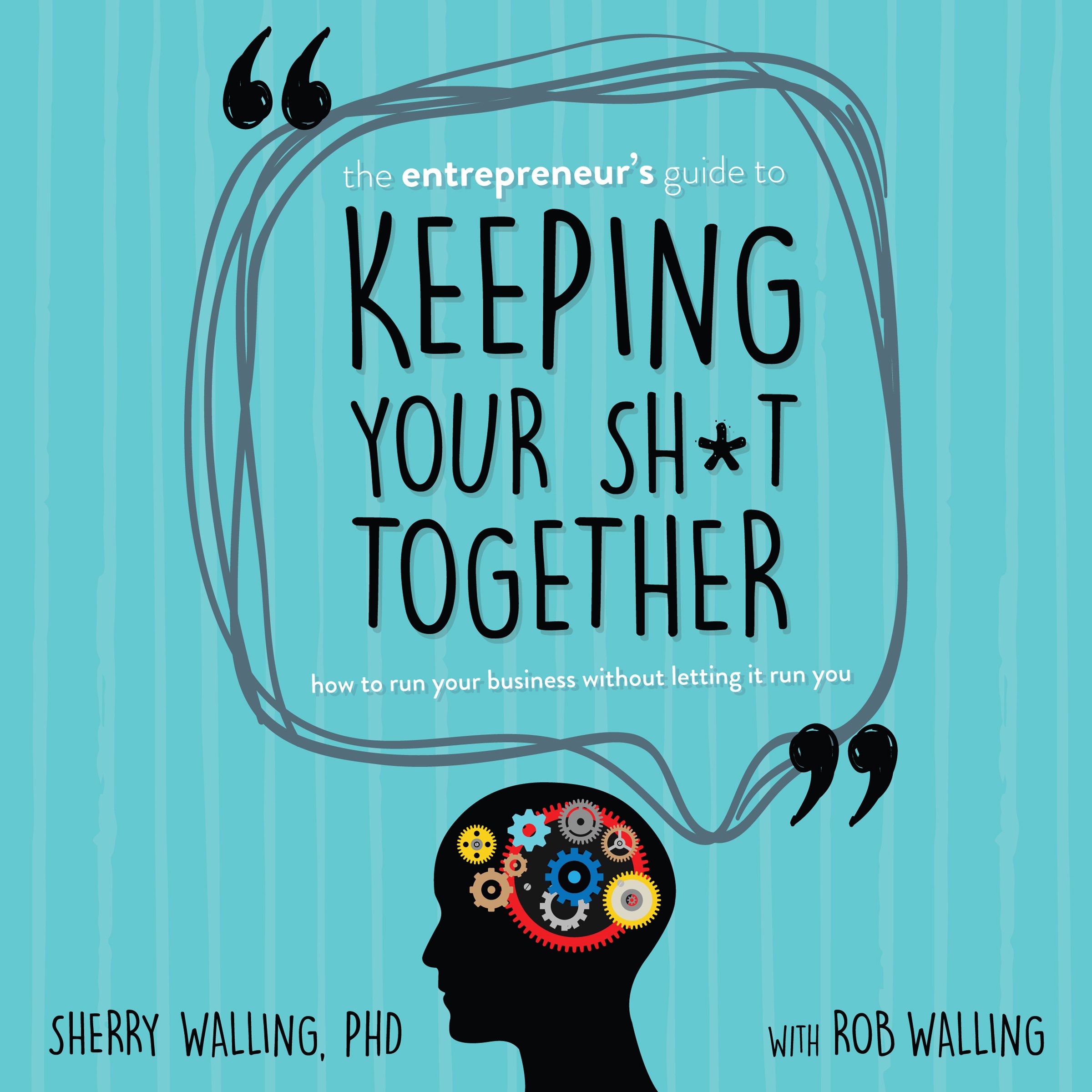 The Entrepreneur’s Guide to Keeping Your Sh*t Together