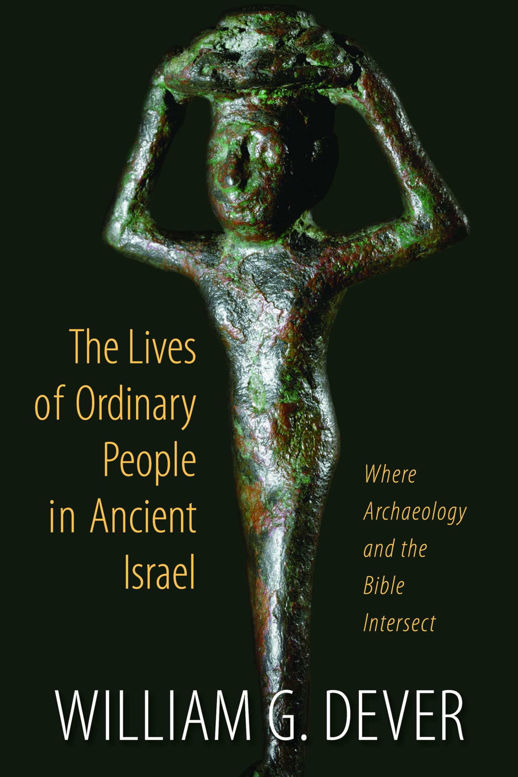 Lives of Ordinary People in Ancient Israel: Where Archaeology and the Bible Intersect