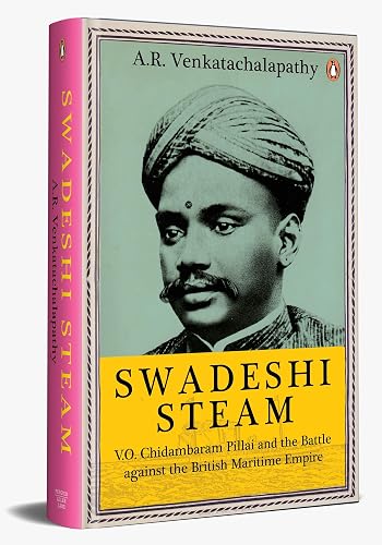Swadeshi Steam: V.O. Chidambaram Pillai and the Battle against the British Maritime Empire