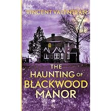 The Haunting of Blackwood Manor A Riveting Haunted House Mystery Series