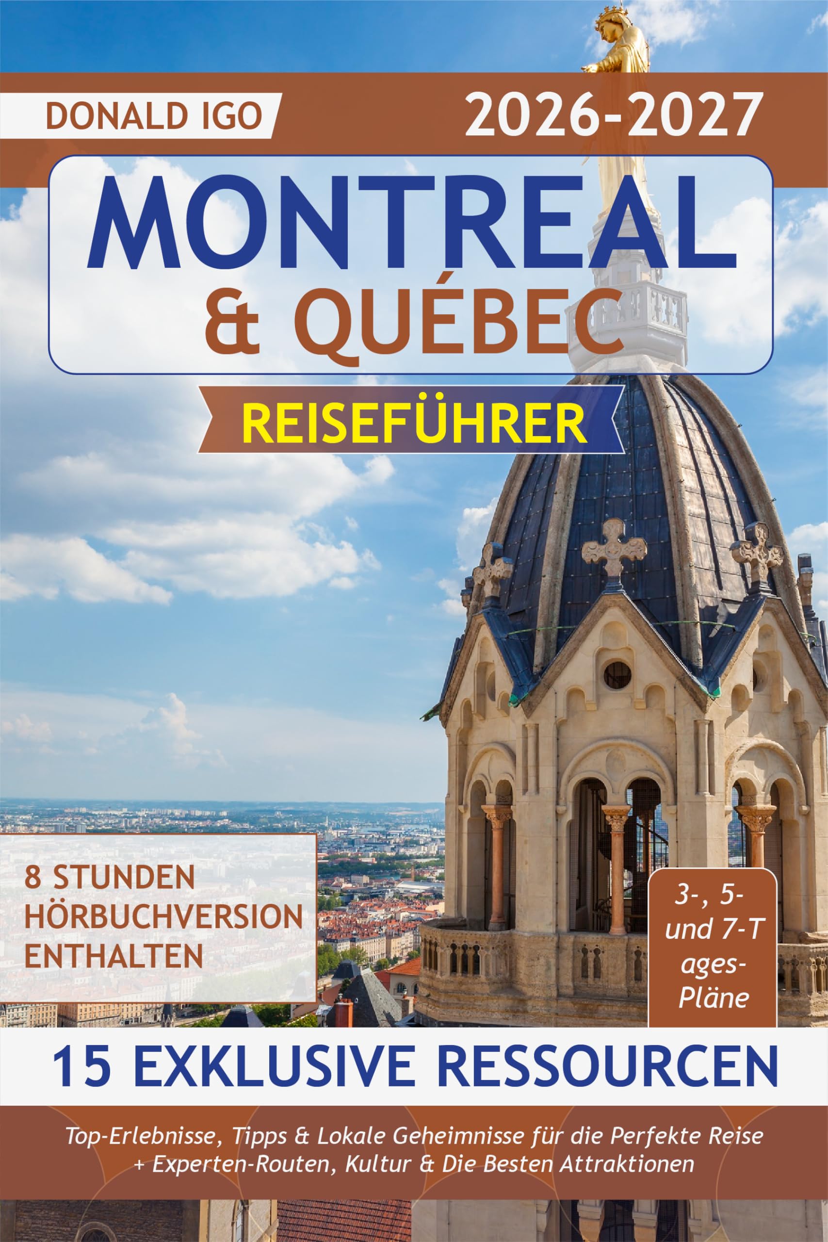 Montreal & Québec Reiseführer: Top-Erlebnisse, Tipps & Lokale Geheimnisse für die Perfekte Reise + Experten-Routen, Kultur & Die Besten Attraktionen